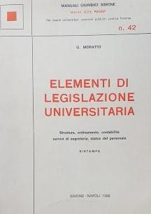 Elementi di legislazione universitaria : struttura, ordinamento, contabilità, servizi di segreteria, status del personale - copertina