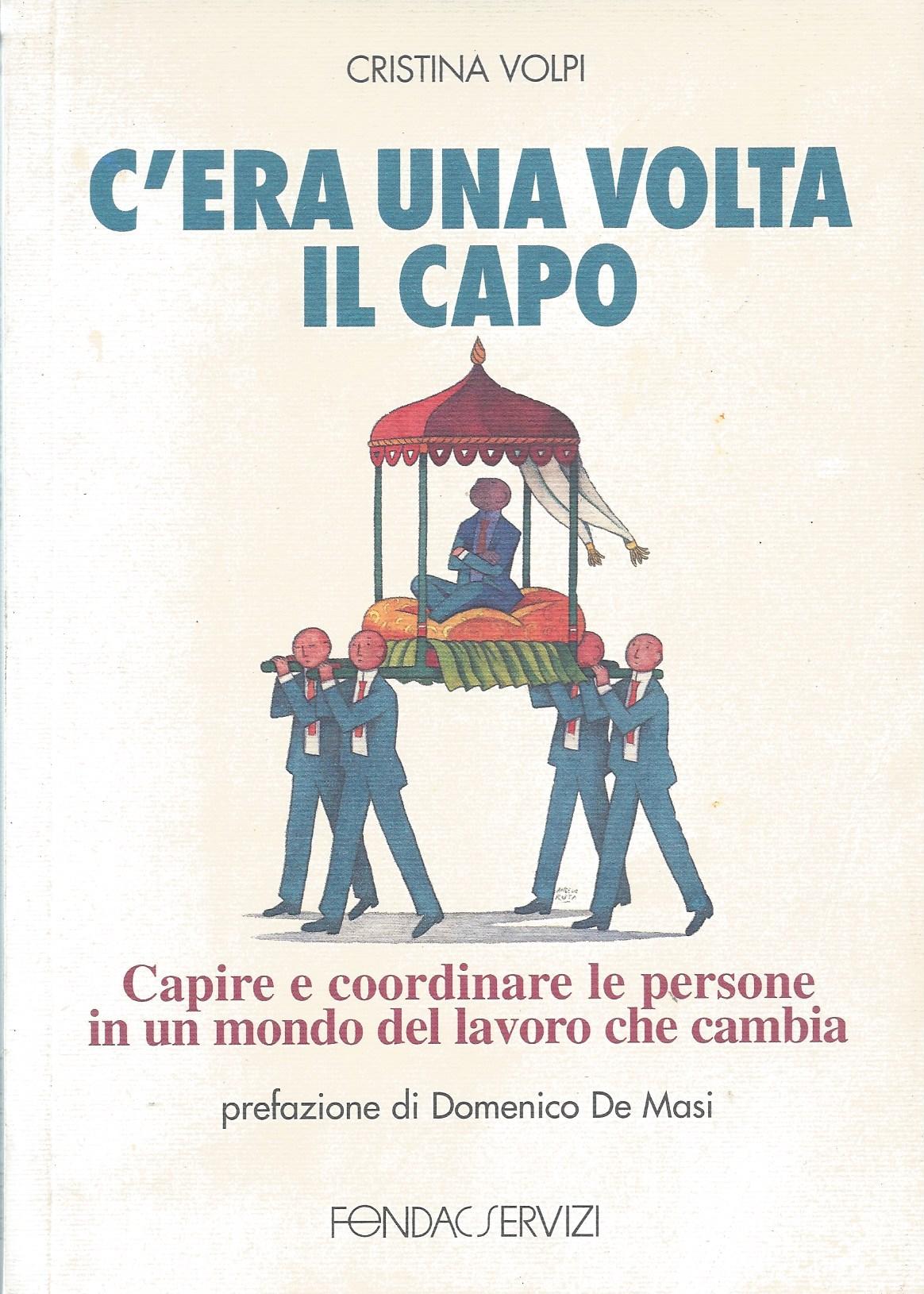 C'era una volta il capo : capire e coordinare le persone in un mondo del lavoro che cambia - copertina