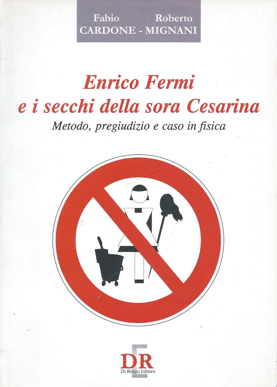Enrico Fermi e i secchi della Sora Cesarina : metodo, pregiudizio e caso in fisica - copertina