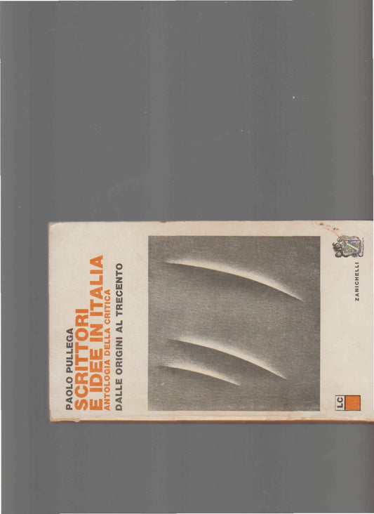 Scrittori ed Idee in Italia. Antologia della Critica: dalle Origini al Trecento - copertina