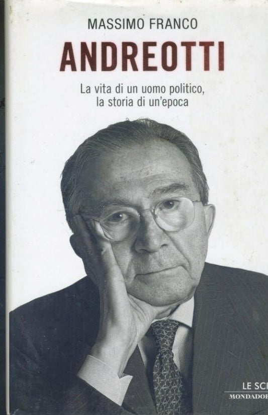 Andreotti : la vita di un uomo politico, la storia di un'epoca - copertina
