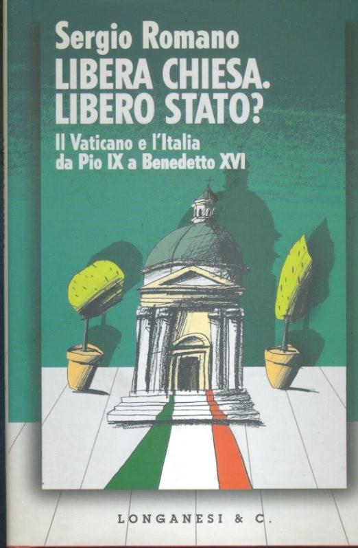 Libera Chiesa, libero Stato?  Il Vaticano e l'Italia da Pio IX a Benedetto XVI - copertina