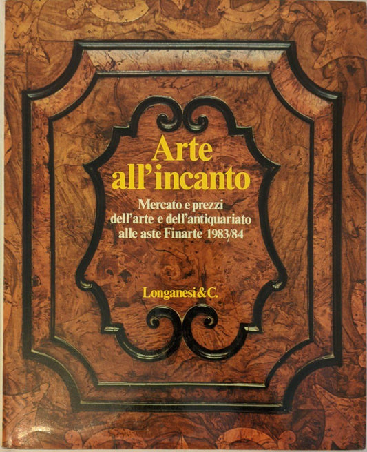 Arte all'incanto: mercato e prezzi dell'arte e dell'antiquariato alle aste Finarte 1983/84 - copertina