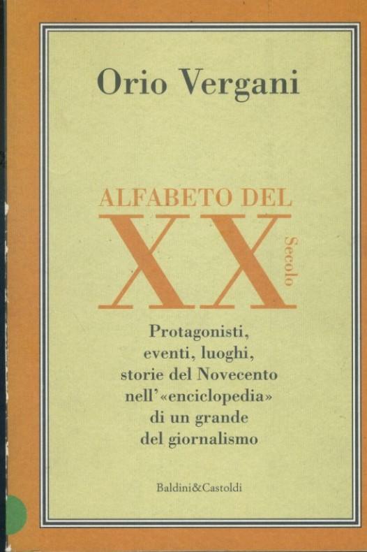 Alfabeto del XX secolo : protagonisti, eventi, luoghi, storie del Novecento nell'enciclopedia di un grande del giornalismo - copertina