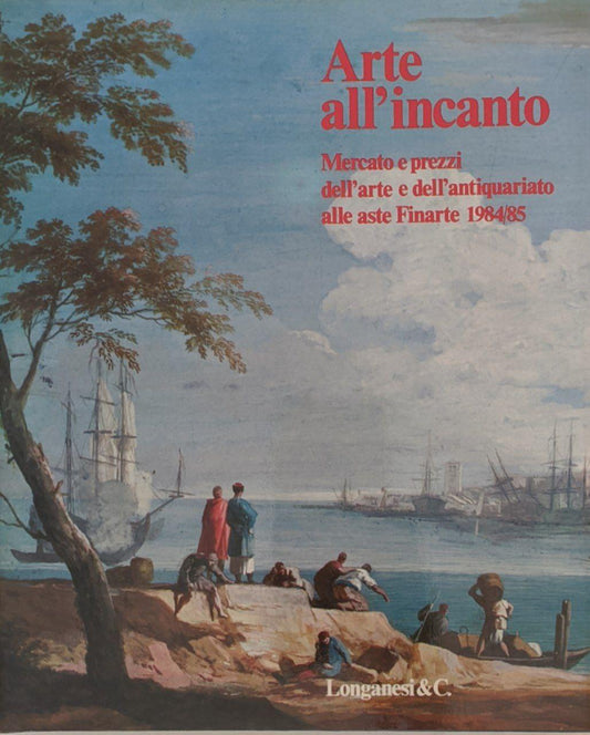 Arte all'incanto: mercato e prezzi dell'arte e dell'antiquariato alle aste Finarte 1984/85 - copertina