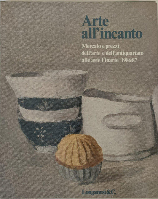 Arte all'incanto: mercato e prezzi dell'arte e dell'antiquariato alle aste Finarte 1986/87 - copertina