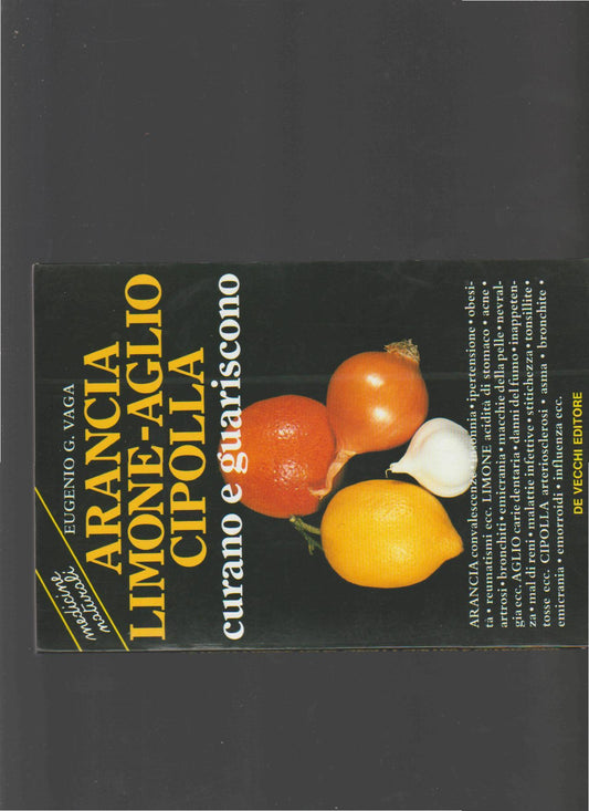 Arancia, limone, aglio, cipolla : curano e guariscono - copertina