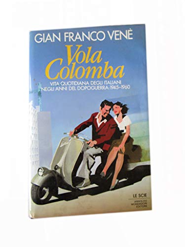 Vola colomba: vita quotidiana degli italiani negli anni del dopoguerra: 1945-1960 - copertina