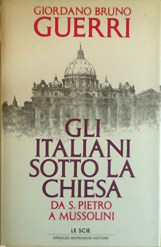 Gli italiani sotto la Chiesa. Da S. Pietro a Mussolini - copertina