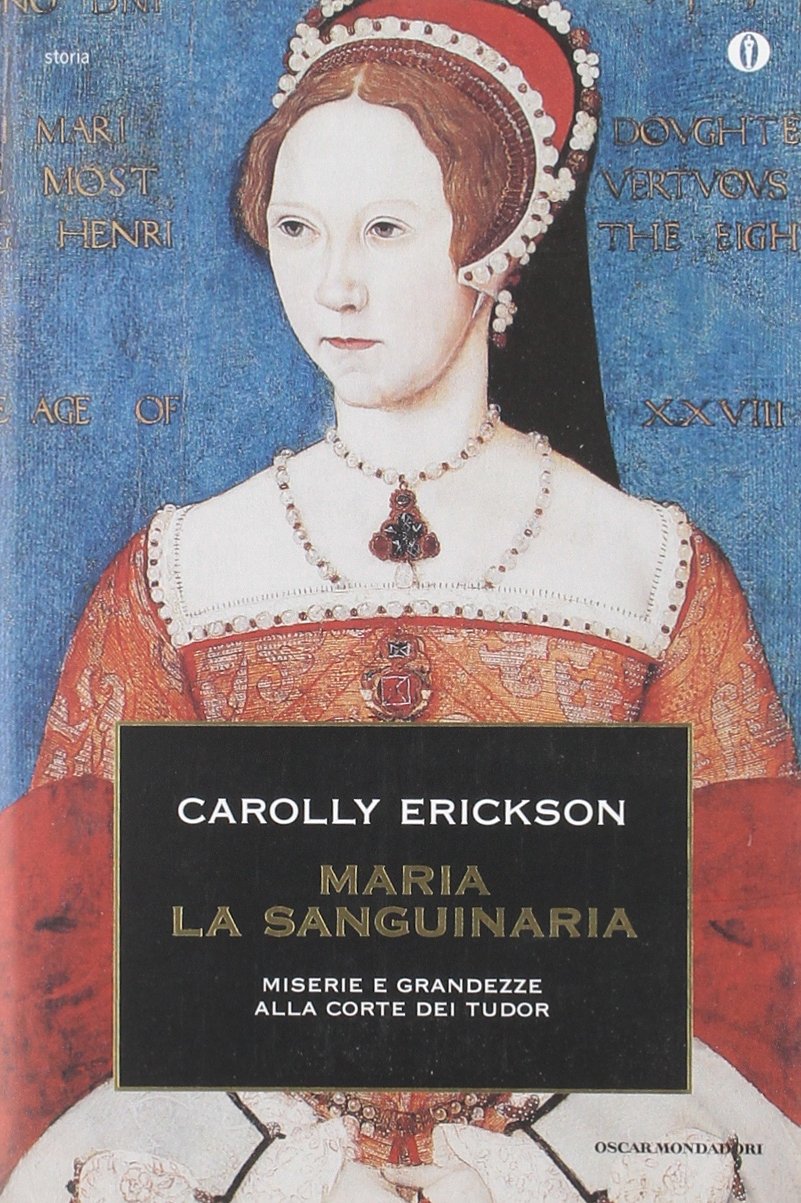 Maria la sanguinaria. Miserie e grandezze alla corte dei Tudor - copertina
