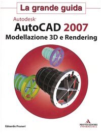 Autodesk Autocad 2007. Modellazione 3D e Rendering. - copertina