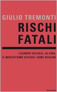 Rischi fatali. L'Europa vecchia, la Cina, il mercatismo suicida: come reagire - copertina