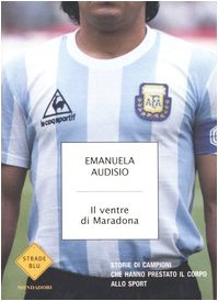 Il ventre di Maradona. Storie di campioni che hanno prestato il corpo allo sport - copertina
