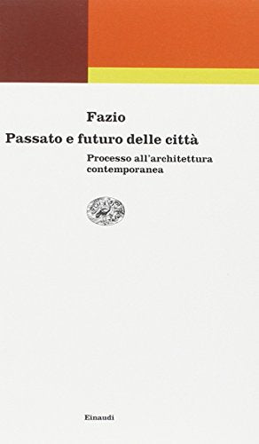 Passato e futuro delle città. Processo all'architettura contemporanea - copertina