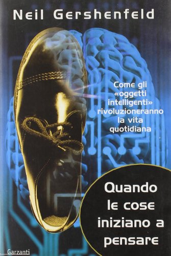 Quando le cose iniziano a pensare. Come gli «oggetti intelligenti» rivoluzioneranno la terra - copertina