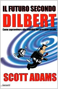Il futuro secondo Dilbert. Come sopravvivere alla stupidità nel prossimo secolo - copertina