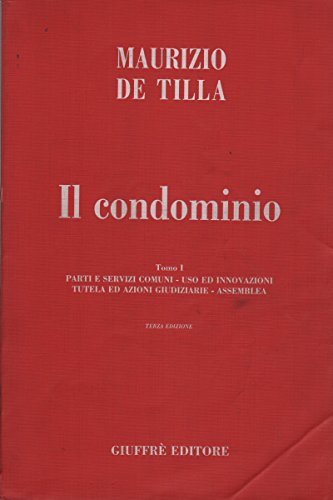 Il condominio. Tomo I: Parti e servizi comuni - Uso ed innovazioni - Tutela ed azioni giudiziarie - Assemblea. - copertina
