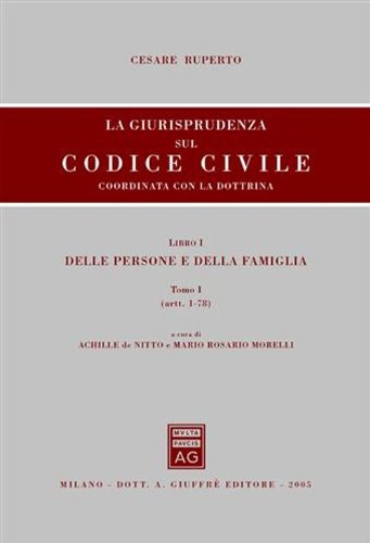 La giurisprudenza sul Codice civile. Coordinata con la dottrina. Libro I Delle persone e della famiglia. Tomo I, (artt. 1-78) - copertina