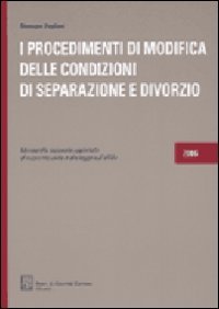 I procedimenti di modifica delle condizioni di separazione e divorzio. Monografia ragionata aggiornata al nuovo rito civile e alla legge sull'affido - copertina