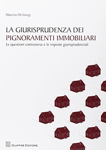 La giurisprudenza dei pignoramenti immobiliari. Le questioni controverse e le risposte giurisprudenziali - copertina
