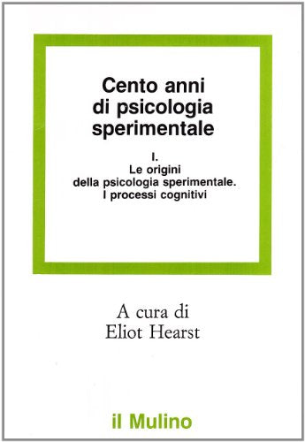 Cento anni di psicologia sperimentale. Le origini della psicologia sperimentale. I processi cognitivi (Vol. 1) - copertina