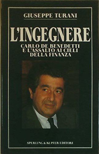 L'ingegnere. Carlo De Benedetti e l'assalto ai cieli della finanza - copertina