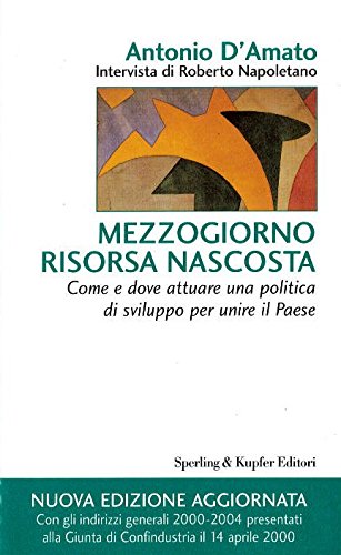 Mezzogiorno risorsa nascosta. Come e dove attuare una politica di sviluppo per unire il paese - copertina