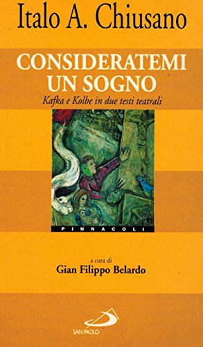 Consideratemi un sogno. Kafka e Kolbe in due testi teatrali - copertina