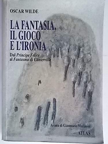 La fantasia, il gioco e l'ironia. Dal Principe Felice al Fantasma di Canterville. Per la Scuola media (Narrativa Atlas per la scuola media) - copertina