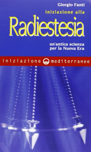 Iniziazione alla radiestesia. Un\'antica scienza per la nuova era - copertina