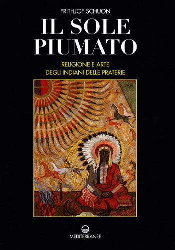 Il sole piumato. Religione e arte degli indiani delle praterie - copertina