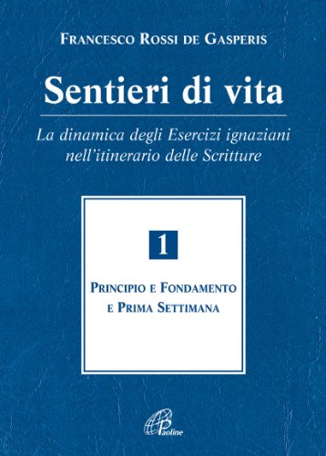Sentieri di vita. La dinamica degli esercizi ignaziani nell'itinerario delle Scritture. Principio e fondamento e prima settimana (Vol. 1) - copertina