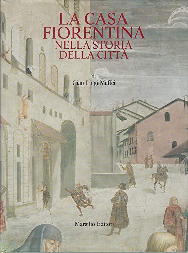 La casa fiorentina nella storia della città. Dalle origini all'Ottocento - copertina