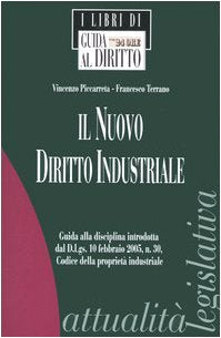 Il nuovo diritto industriale. Guida alla disciplina introdotta dal D. Lgs. 10 febbraio 2005, n. 30, Codice della proprietà industriale - copertina