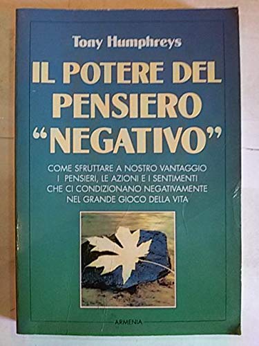 Il potere del pensiero «Negativo». Come sfruttare a nostro vantaggio i pensieri, le azioni e i sentimenti che ci condizionano negativamente.. - copertina