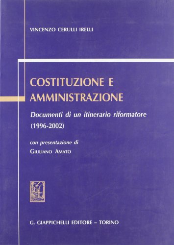 Costituzione e amministrazione. Documenti di un itinerario riformatore (1996-2002) - copertina