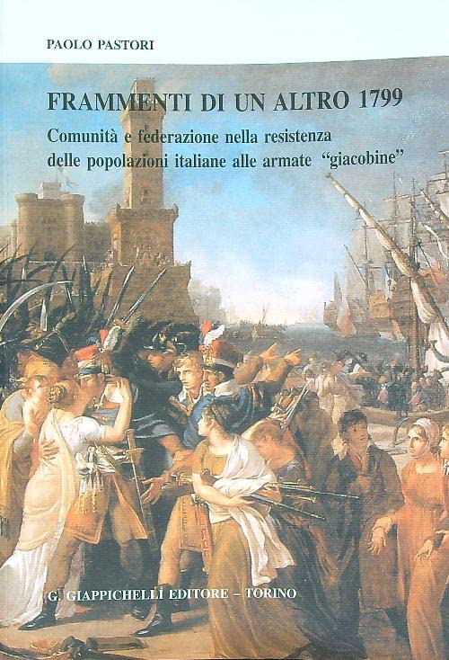 Frammenti di un altro 1799 : comunità e federazione nella resistenza delle popolazioni italiane alle armate giacobine - copertina