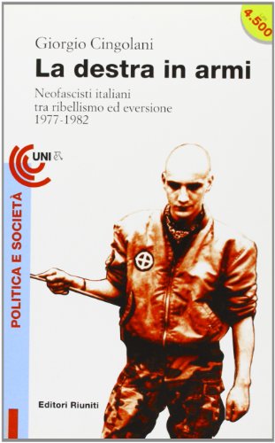La destra in armi. Neofascisti italiani tra ribellismo ed eversione (1977-1982) - copertina