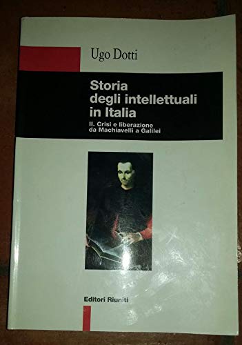 Storia degli intellettuali in Italia. Crisi e liberazione da Machiavelli a Galilei (Vol. 2) - copertina