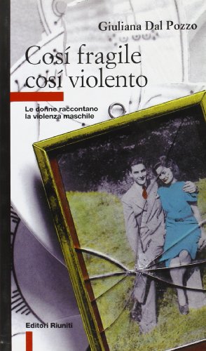Così fragile così violento. Le donne raccontano la violenza maschile - copertina