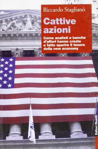 Cattive azioni. Come analisti e banche d'affari hanno creato e fatto sparire il tesoro della new economy - copertina