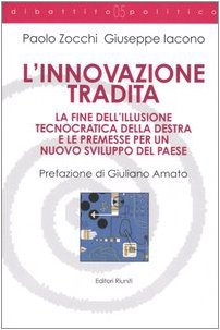 L'innovazione tradita. La fine dell'illusione tecnocratica della destra e le premesse per un nuovo sviluppo del paese - copertina
