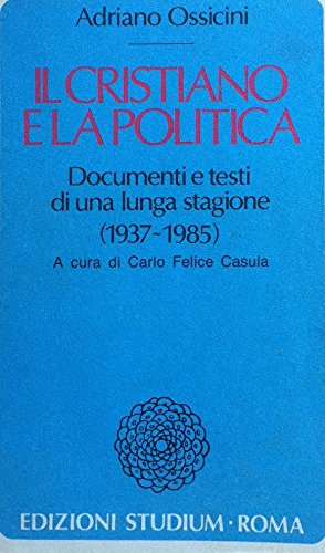 Il cristiano e la politica. Documenti e testi di una lunga stagione (1937-1985) - copertina