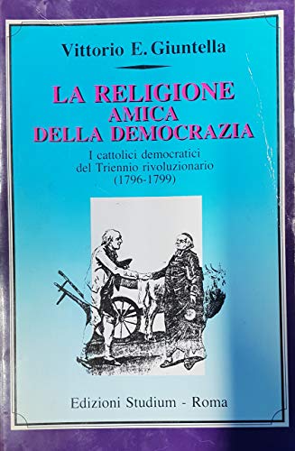 La religione amica della democrazia. I cattolici democratici del triennio rivoluzionario (1796-1799) - copertina
