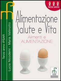 Alimentazione salute e vita. Per le Scuole superiori - copertina