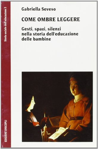 Come ombre leggere. Gesti, spazi, silenzi nella storia dell'educazione delle bambine - copertina