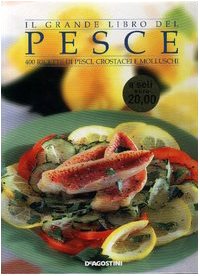 Il grande libro del pesce. 400 ricette di pesci, crostacei e molluschi - copertina