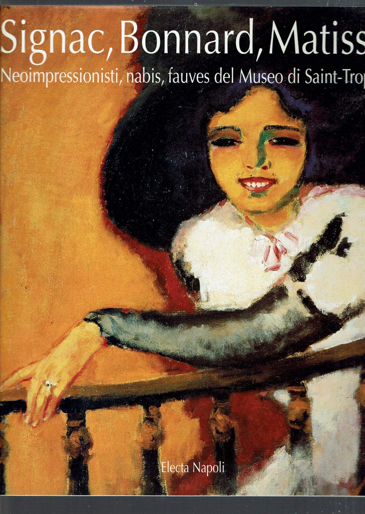 Signac, Bonnard, Matisse. Catalogo della mostra (Roma, 1994) Neoimpressionisti, Nabis, Fauves Del Museo Dell'Annonciade DI Saint-Tropez - copertina