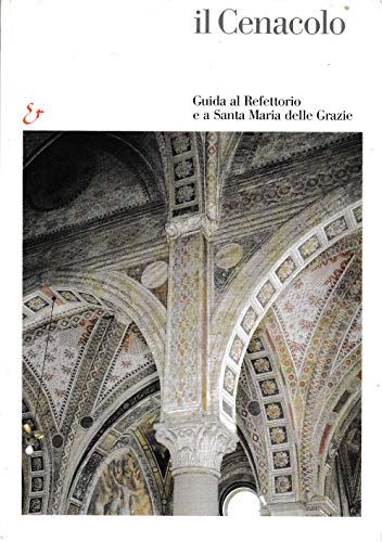 Il Cenacolo. Guida al refettorio e a Santa Maria delle Grazie. Ediz. illustrata - copertina