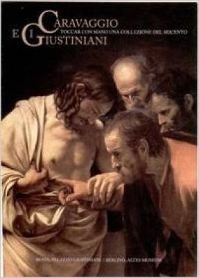 Caravaggio e i Giustiniani. Catalogo della mostra (Roma, 25 gennaio-15 maggio 2001) - copertina